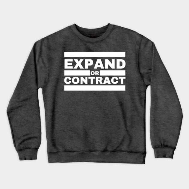 EXPAND OR CONTRACT Crewneck Sweatshirt by RichMansGym